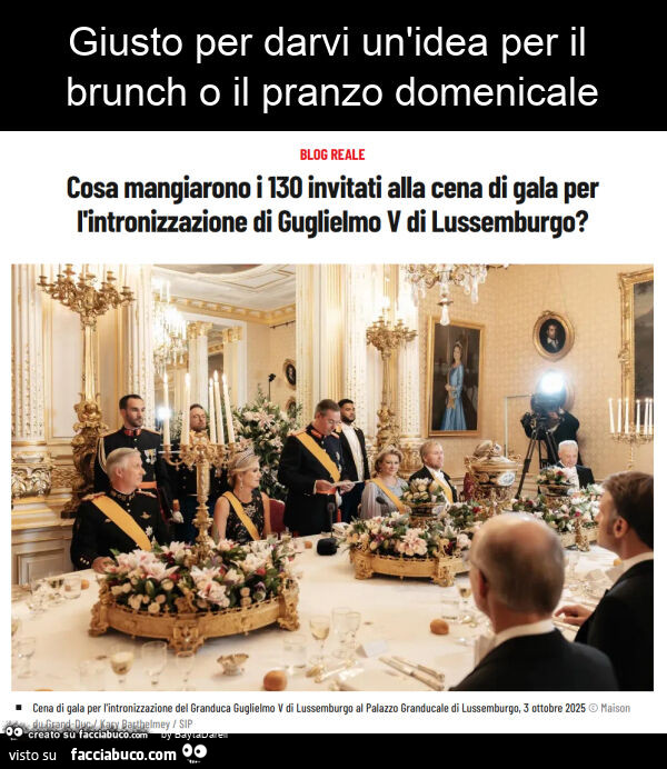 Giusto per darvi un'idea per il brunch o il pranzo domenicale. La giornata dell'insediamento del Granduca di Lussemburgo, Guglielmo V, si รจ conclusa con una cena di gala