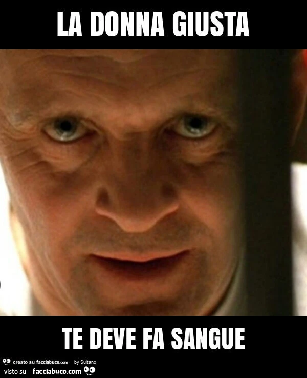 La donna giusta te deve fa sangue