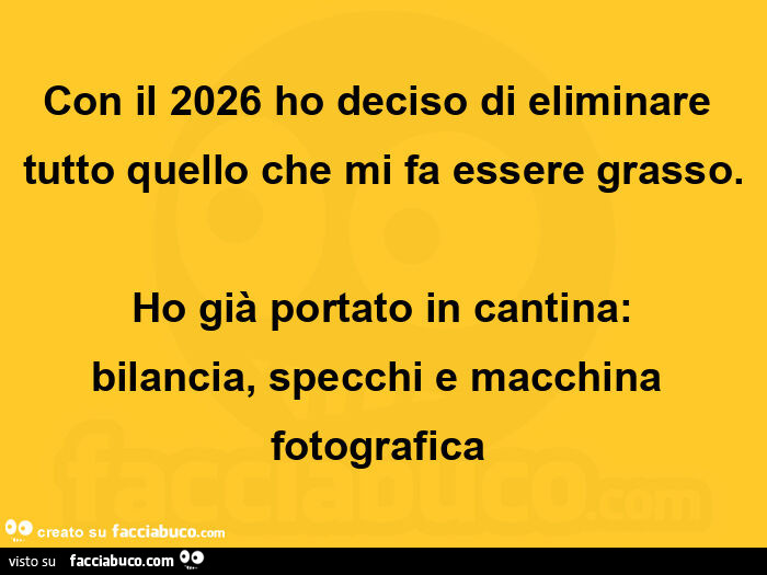 Con il 2026 ho deciso di eliminare tutto quello che mi fa essere grasso. Ho già portato in cantina: bilancia, specchi e macchina fotografica 