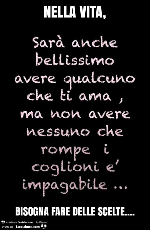 Nella vita, bisogna fare delle scelte
