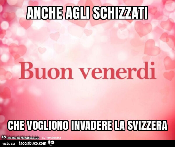 Anche agli schizzati che vogliono invadere la svizzera