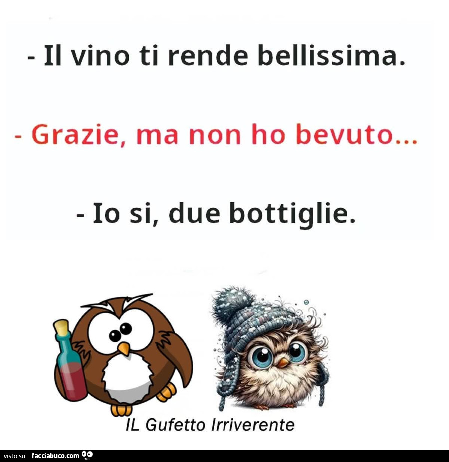 Il vino ti rende bellissima. Grazie, ma non ho bevuto&hellip; io si, due bottiglie