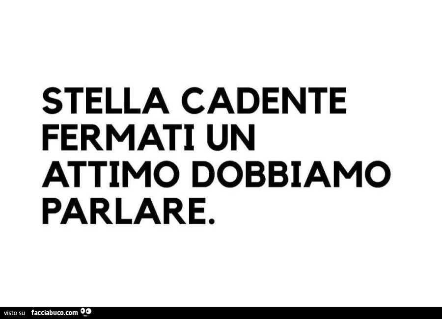Stella cadente fermati un attimo dobbiamo parlare