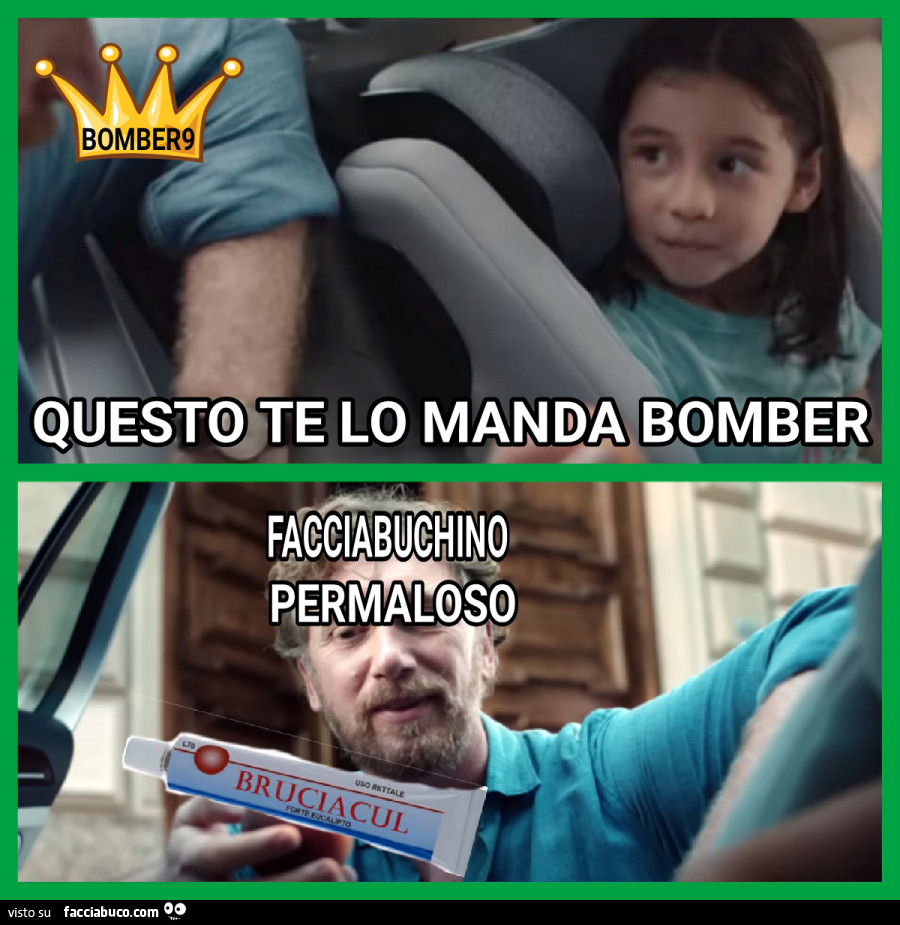 Questo te li manda bomber facciabuchino permaloso