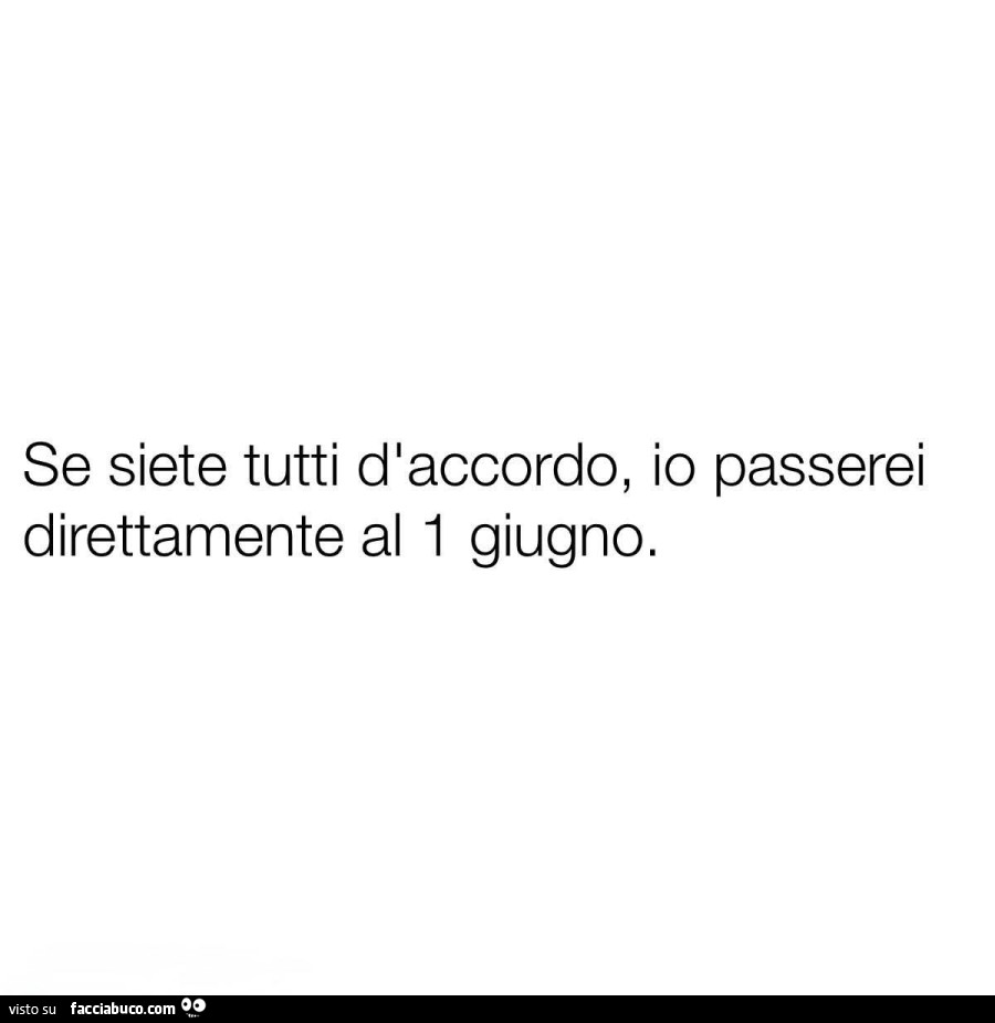 Se siete tutti dlaccordo, io passerei direttamente al 1 giugno