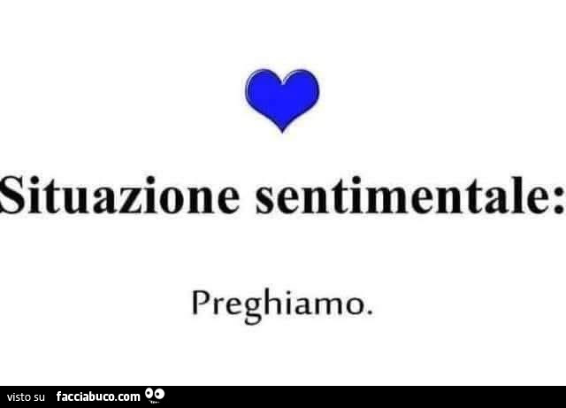 Situazione sentimentale: preghiamo