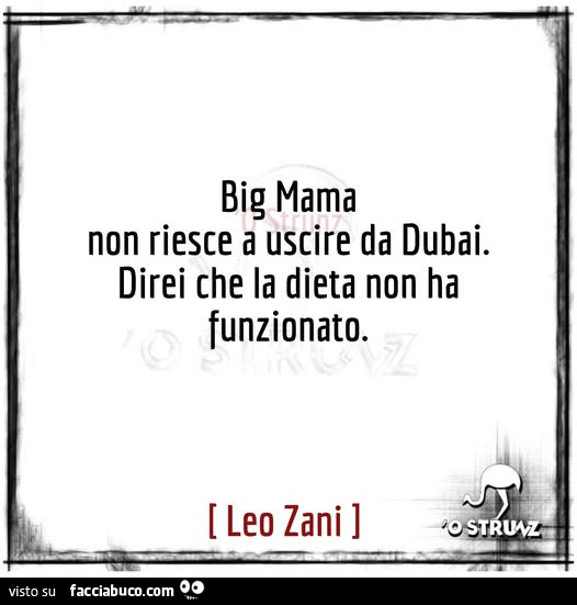 Big Mama non riesce a uscire da dubai. Direi che la dieta non ha funzionato