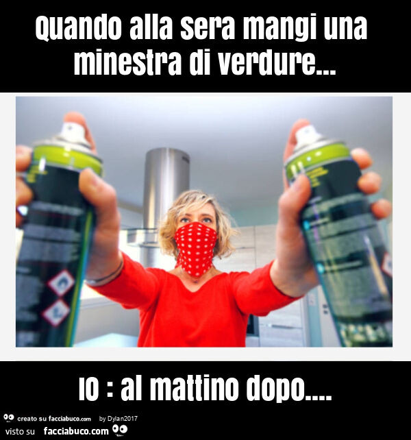 Quando alla sera mangi una minestra di verdure… io: al mattino dopo