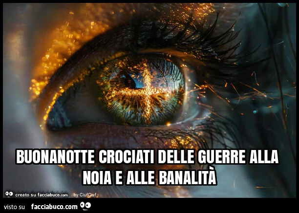 Buonanotte crociati delle guerre alla noia e alle banalità