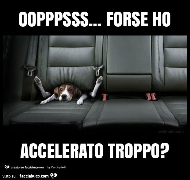 Oopppsss&hellip; forse ho accelerato troppo?