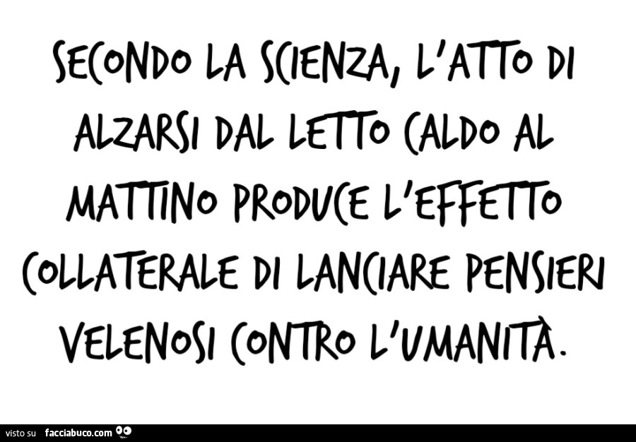 Secondo la scienza, l'atto di alzarsi dal letto caldo al mattino produce l'effetto collaterale di lanciare pensieri velenosi contro l'umanità