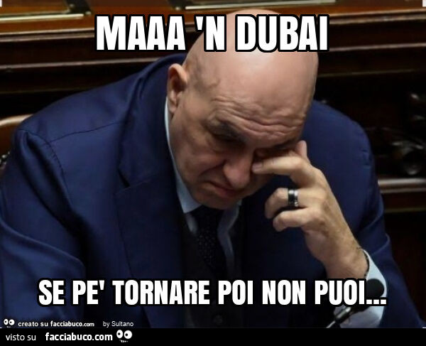 Maaa 'n dubai se pè tornare poi non puoi