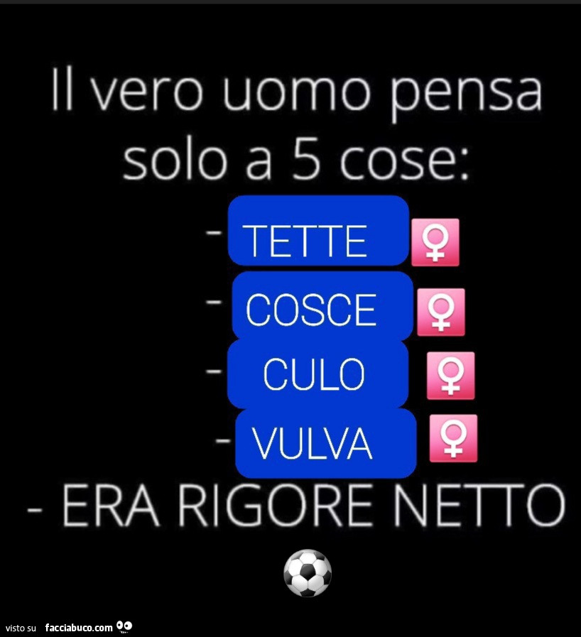 Il vero uomo pensa solo a 5 cose: tette, cosce, culo, vulva era rigore netto