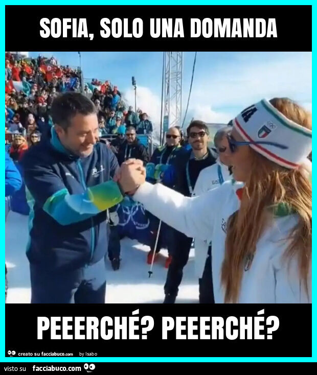 Sofia, solo una domanda peeerché? Peeerché?