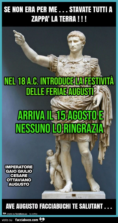 Se non era per me&hellip; stavate tutti a zappà la terra! Ave augusto facciabuchi te salutant