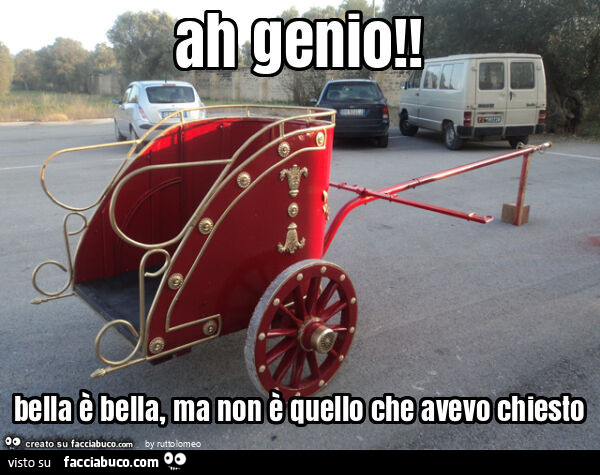 Ah genio! Bella è bella, ma non è quello che avevo chiesto
