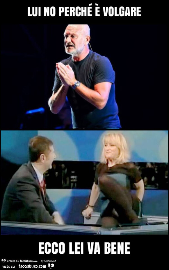 Lui no perché è volgare ecco lei va bene