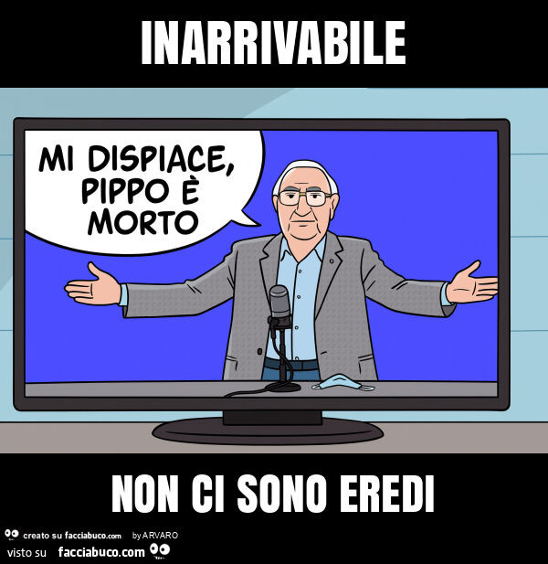 Inarrivabile non ci sono eredi