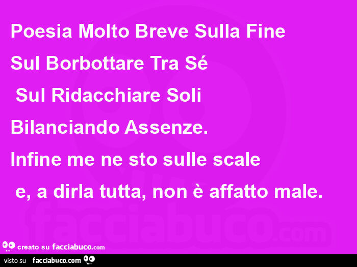 Poesia Molto Breve Sulla Fine Sul Borbottare Tra Sé  Sul Ridacchiare Soli Bilanciando Assenze. Infine me ne sto sulle scale  e, a dirla tutta, non è affatto male