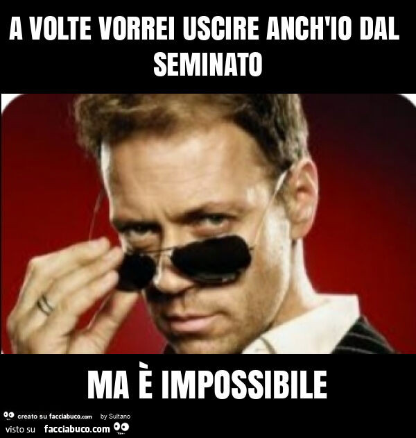A volte vorrei uscire anch'io dal seminato ma è impossibile