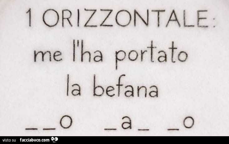1 orizzontale: me l'ha portato la befana
