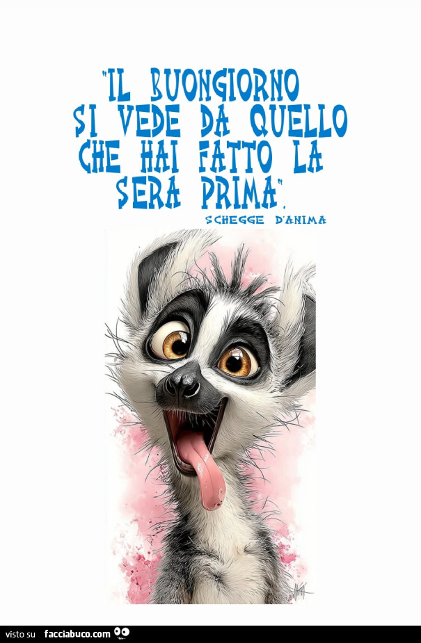 Il buongiorno si vede da quello che hai fatto la sera prima