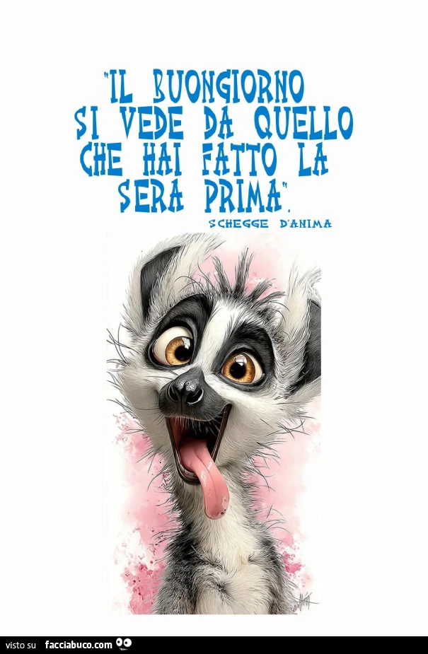 Il buongiorno si vede da quello che hai fatto la sera prima