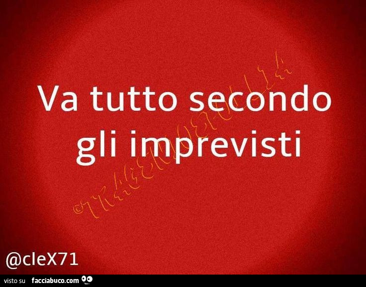 Va tutto secondo gli imprevisti