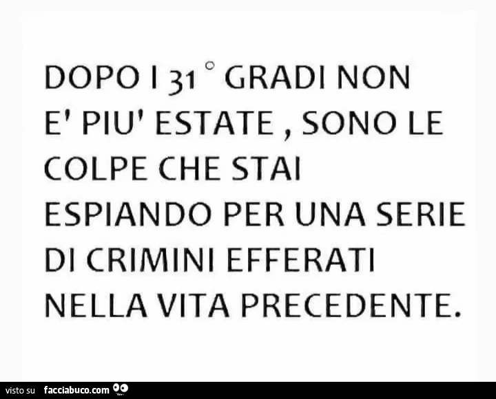 Dopo i 31 gradi non รจ piรน estate, sono le colpe che stai espiando per una serie di crimini efferati nella vita precedente