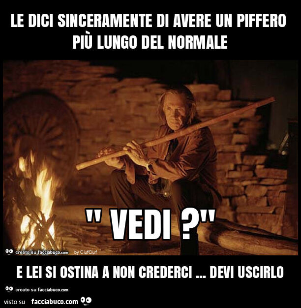 Le dici sinceramente di avere un piffero piรน lungo del normale e lei si ostina a non crederci… devi uscirlo