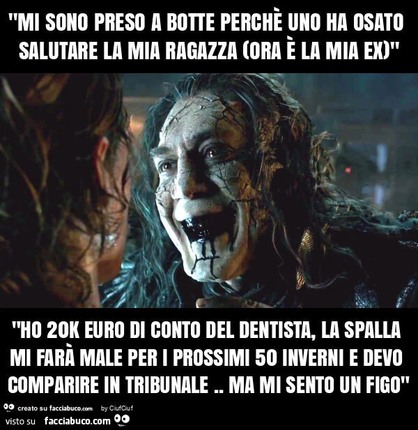 "mi sono preso a botte perchรจ uno ha osato salutare la mia ragazza (ora รจ la mia ex)" "ho 20k euro di conto del dentista, la spalla mi farร male per i prossimi 50 inverni e devo comparire in tribunale. Ma mi sento un figo"