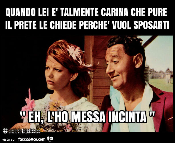 Quando lei è talmente carina che pure il prete le chiede perchè vuol sposarti