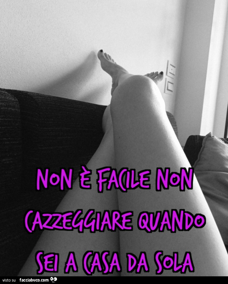 Non è facile non cazzeggiare quando sei a casa da sola