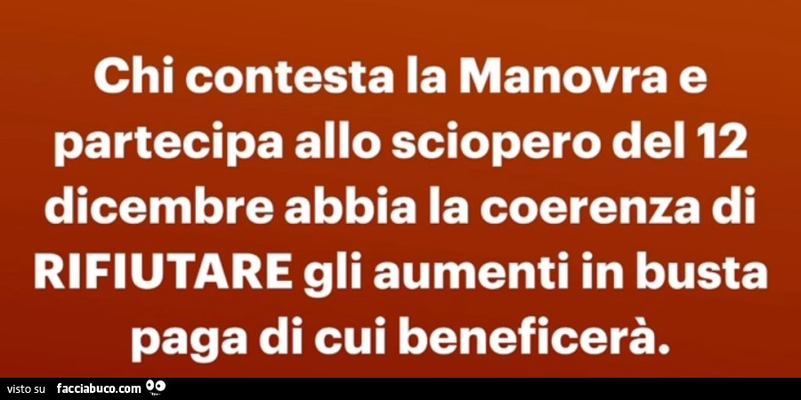 Chi contesta la manovra e partecipa allo sciopero del 12 dicembre abbia la coerenza di rifiutare gli aumenti in busta paga di cui beneficerà