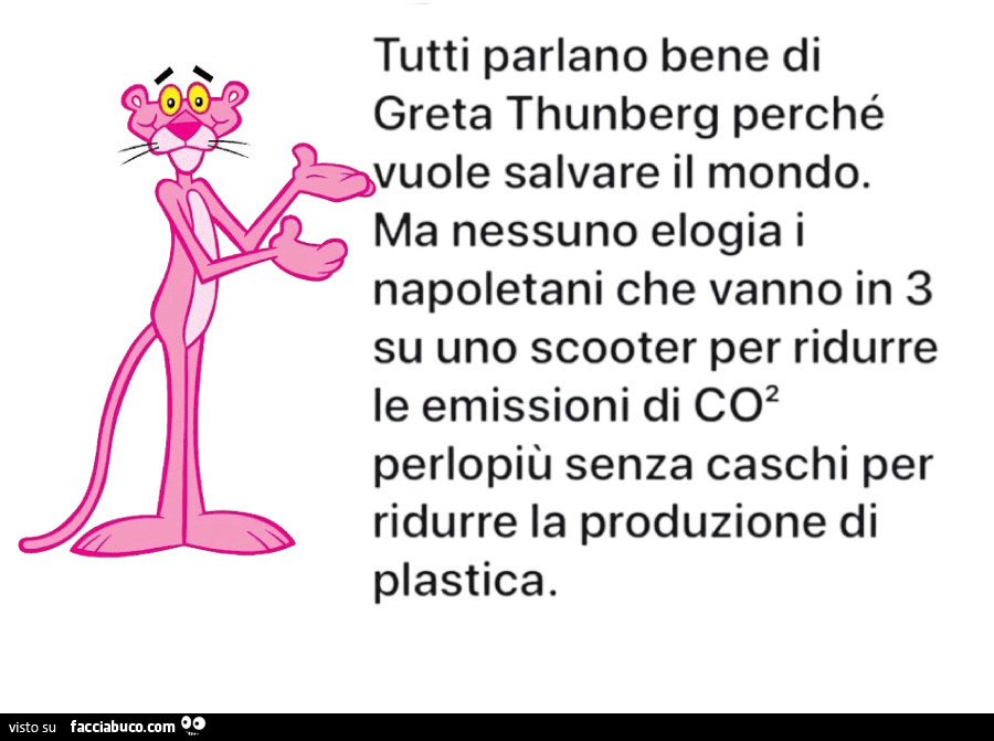 Tutti parlano bene di Greta Thunberg perchรฉ vuole salvare il mondo. Ma nessuno elogia i napoletani che vanno in 3 su uno scooter per ridurre le emissioni di Co2 perlopiรน senza caschi per ridurre la produzione di plastica