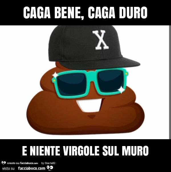 Caga bene, caga duro e niente virgole sul muro