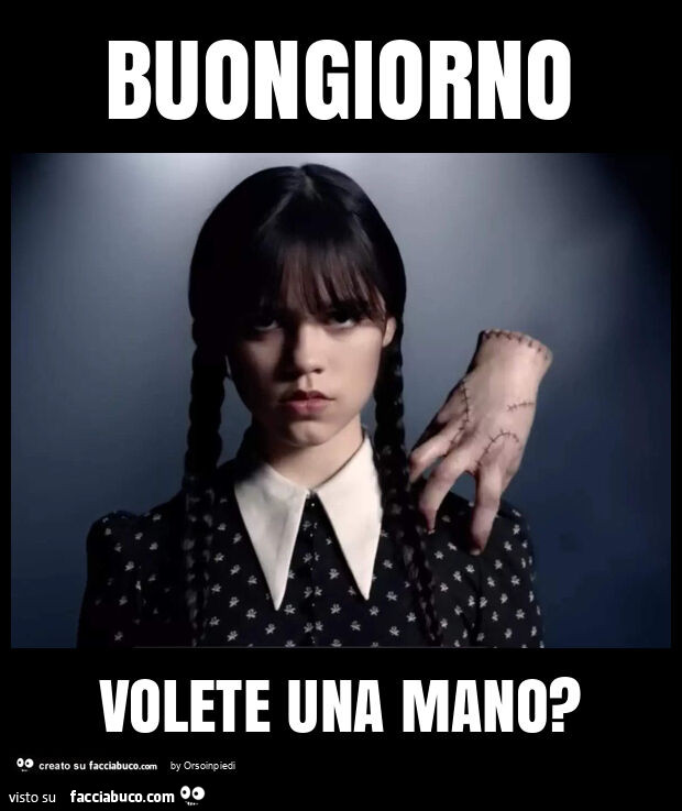 Buongiorno volete una mano?