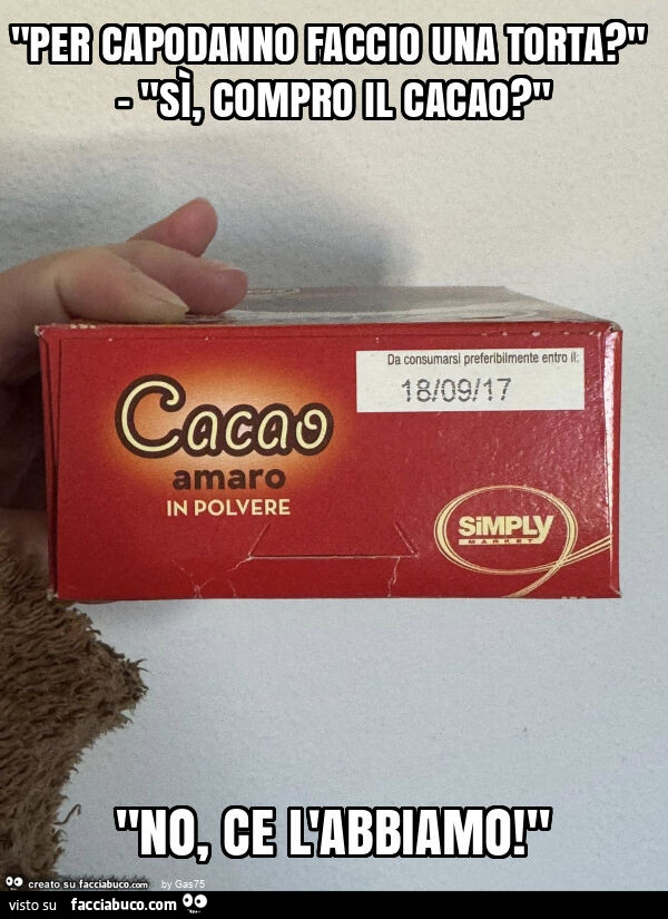 "per capodanno faccio una torta? " - "Sì, compro il cacao? " "No, ce l'abbiamo! "