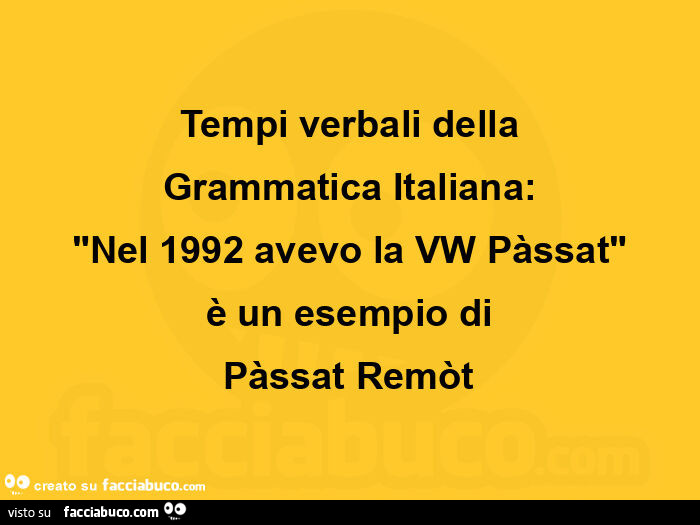 Tempi verbali della grammatica italiana: nel 1992 avevo la vw pàssat è un esempio di pàssat remòt