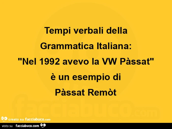 Tempi verbali della grammatica italiana: nel 1992 avevo la vw pàssat è un esempio di pàssat remòt
