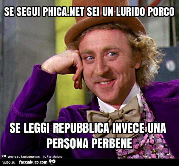 Se segui phica. Net sei un lurido porco se leggi repubblica invece una persona perbene