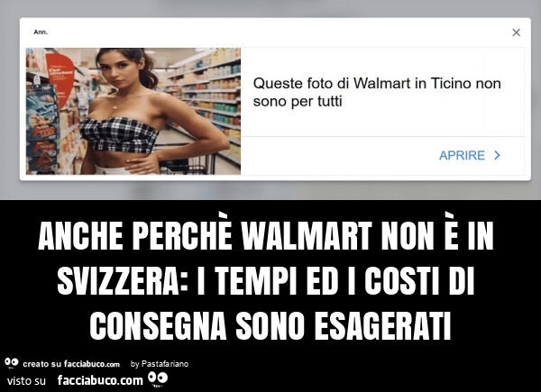 Anche perchè walmart non è in svizzera: i tempi ed i costi di consegna sono esagerati