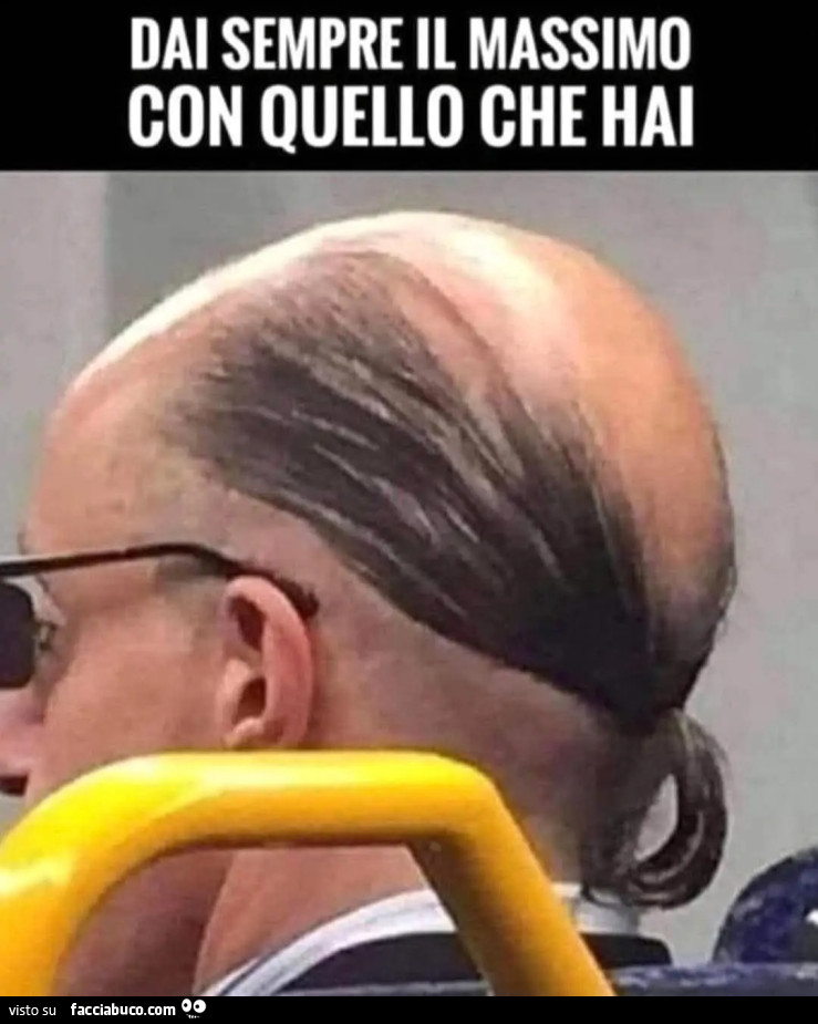 Dai sempre il massimo con quello che hai uomo con riporto
