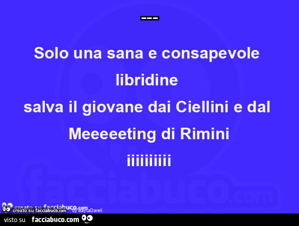 Solo una sana e consapevole libridine salva il giovane dai Ciellini e dal Meeting di Rimini