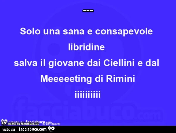 Solo una sana e consapevole libridine salva il giovane dai Ciellini e dal Meeting di Rimini