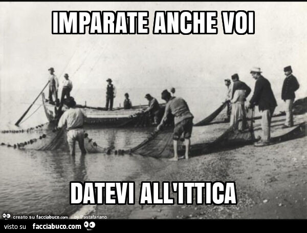 Imparate anche voi datevi all'ittica