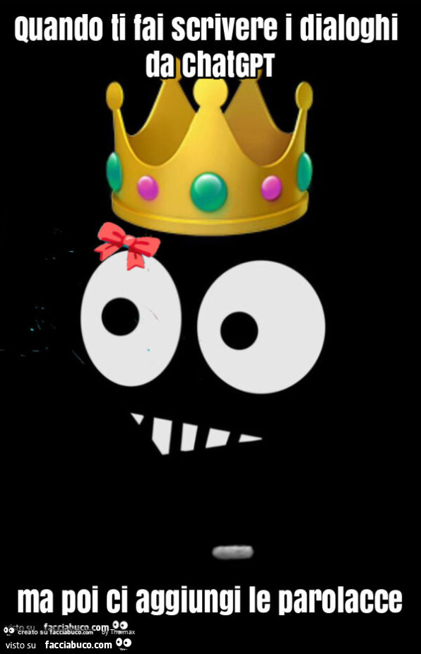 Quando ti fai scrivere i dialoghi da chatgpt ma poi ci aggiungi le parolacce