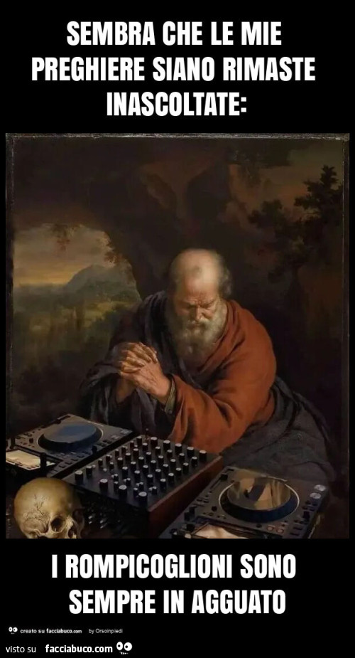 Sembra che le mie preghiere siano rimaste inascoltate: i rompicoglioni sono sempre in agguato