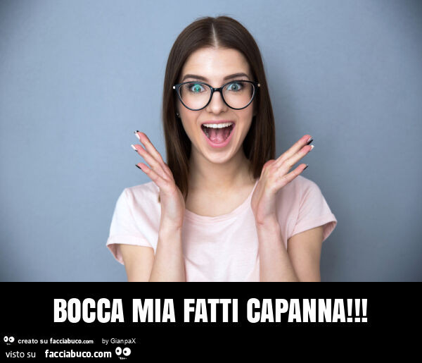 Bocca mia fatti capanna