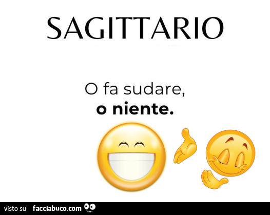 Sagittario o fa sudare, o niente